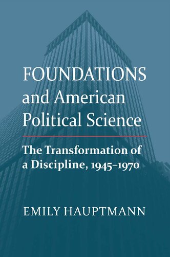 Foundations and American Political Science: The Transformation of a Discipline, 1945-1970