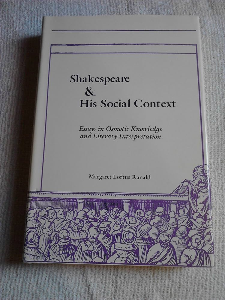 Shakespeare and His Social Context. Essays in Osmotic Knowledge and Literary Interpretation