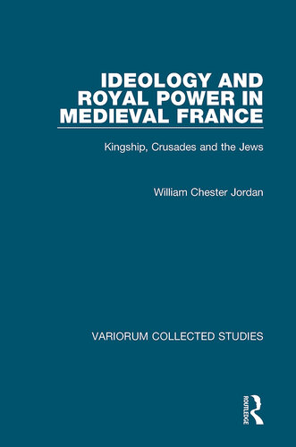 Ideology and Royal Power in Medieval France;Kingship, Crusades and the Jews