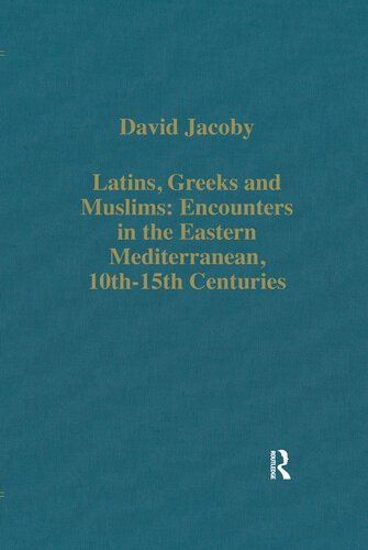 Latins, Greeks and Muslims: Encounters in the Eastern Mediterranean, 10th—15th Centuries