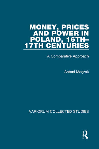 Money, Prices and Power in Poland, 16-17th Centuries; A Comparative Approach
