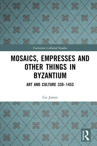 Mosaics, Empresses and Other Things in Byzantium; Art and Culture 330–1453
