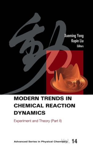 Modern Trends In Chemical Reaction Dynamics: Experiment And Theory (Advanced Series in Physical Chemistry) (Pt. 2)