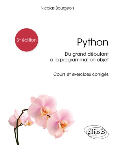 Python, du grand débutant à la programmation objet: Cours et exercices corrigés