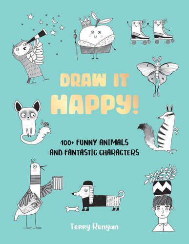 Draw It Happy!: 100+ Funny Animals and Fantastic Characters