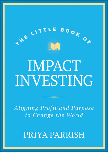 The Little Book of Impact Investing : Aligning Profit and Purpose to Change the World