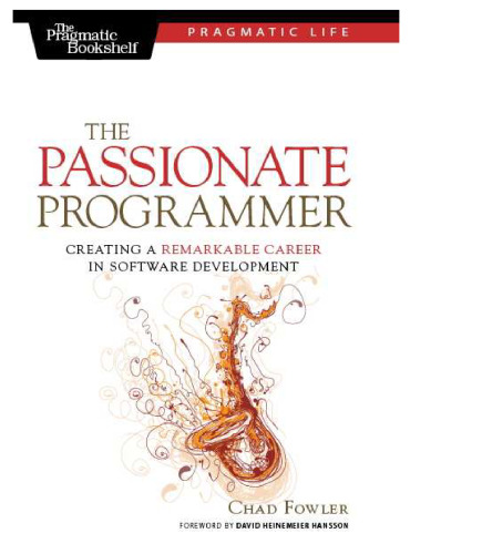 The Passionate Programmer: Creating a Remarkable Career in Software Development (Pragmatic Life)