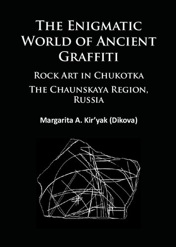 The Enigmatic World of Ancient Graffiti: Rock Art in Chukotka. The Chaunskaya Region, Russia