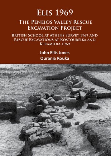 Elis 1969: The Peneios Valley Rescue Excavation Project: British School at Athens Survey 1967 and Rescue Excavations at Kostoureika and Keramidia 1969