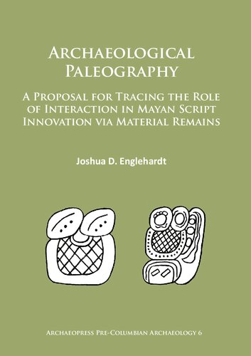 Archaeological Paleography: A Proposal for Tracing the Role of Interaction in Mayan Script Innovation via Material Remains