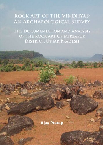 Rock Art of the Vindhyas: An Archaeological Survey: Documentation and Analysis of the Rock Art Of Mirzapur District, Uttar Pradesh