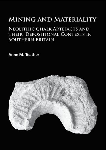 Mining and Materiality: Neolithic Chalk Artefacts and their Depositional Contexts in Southern Britain