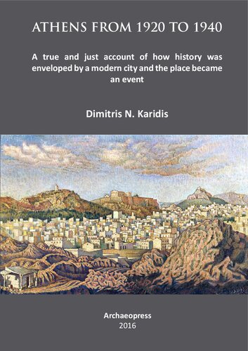Athens from 1920 to 1940: A true and just account of how History was enveloped by a modern City and the Place became an Event
