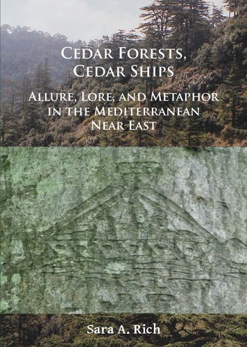 Cedar Forests, Cedar Ships: Allure, Lore, and Metaphor in the Mediterranean Near East