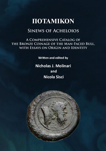 Potamikon: Sinews of Acheloios: A Comprehensive Catalog of the Bronze Coinage of the Man-Faced Bull, with Essays on Origin and Identity