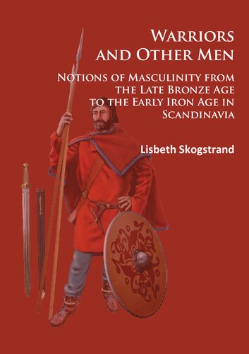 Warriors and other Men: Notions of Masculinity from the Late Bronze Age to the Early Iron Age in Scandinavia