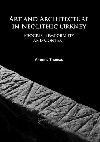 Art and Architecture in Neolithic Orkney: Process, Temporality and Context