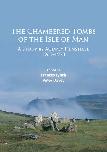 The Chambered Tombs of the Isle of Man: A study by Audrey Henshall 1971-1978