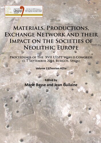 Materials, Productions, Exchange Network and their Impact on the Societies of Neolithic Europe: Proceedings of the XVII UISPP World Congress (1–7  September 2014, Burgos, Spain), Volume 13: Session A25a