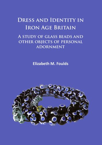 Dress and Identity in Iron Age Britain: A study of glass beads and other objects of personal adornment