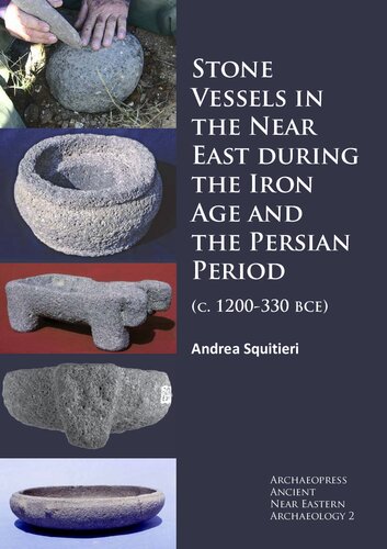 Stone Vessels in the Near East during the Iron Age and the Persian Period (c. 1200-330 BCE)