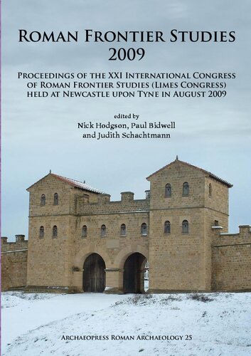 Roman Frontier Studies 2009: Proceedings of the XXI International Congress of Roman Frontier Studies (Limes Congress) held at Newcastle upon Tyne in August 2009