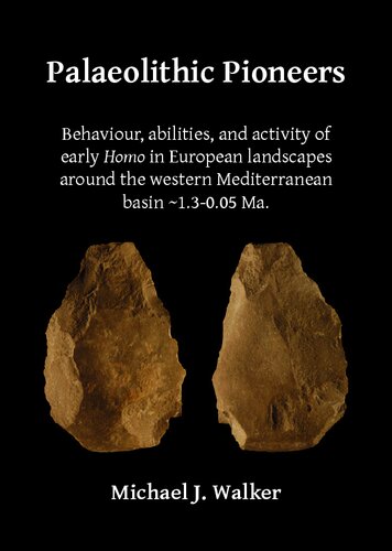 Palaeolithic Pioneers: Behaviour, abilities, and activity of early Homo in European landscapes around the western Mediterranean basin ~1.3-0.05 Ma.
