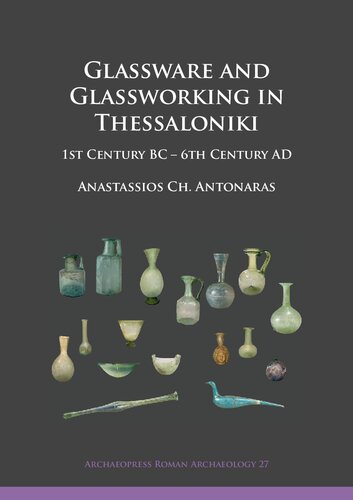 Glassware and Glassworking in Thessaloniki: 1st Century BC – 6th Century AD