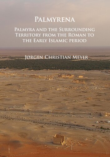Palmyrena: Palmyra and the Surrounding Territory from the Roman to the Early Islamic period