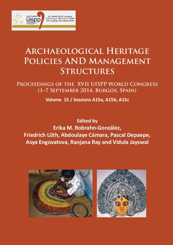Archaeological Heritage Policies and Management Structures: Proceedings of the XVII UISPP World Congress (1–7 September 2014, Burgos, Spain), Volume 15: Sessions A15a, A15b, A15c