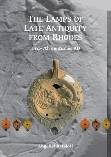 The Lamps of Late Antiquity from Rhodes: 3rd–7th centuries AD