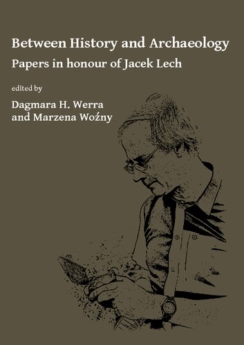 Between History and Archaeology: Papers in honour of Jacek Lech