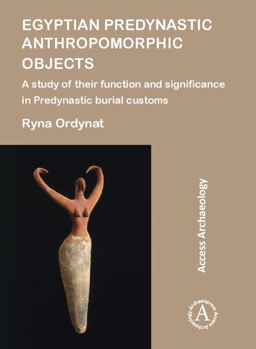 Egyptian Predynastic Anthropomorphic Objects: A study of their function and significance in Predynastic burial customs