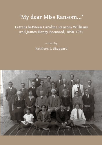 My dear Miss Ransom: Letters between Caroline Ransom Williams and James Henry Breasted, 1898-1935
