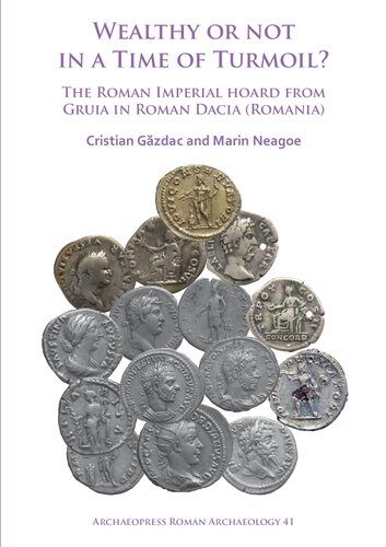 Wealthy or Not in a Time of Turmoil? The Roman Imperial Hoard from Gruia in Roman Dacia (Romania)