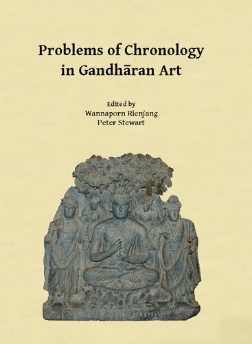 Problems of Chronology in Gandhāran Art: Proceedings of the First International Workshop of the Gandhāra Connections Project, University of Oxford, 23rd-24th March, 2017