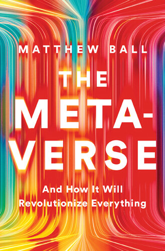 The Metaverse - And How it Will Revolutionize Everything