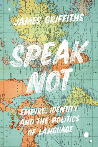 Speak Not - Empire, Identity and the Politics of Language