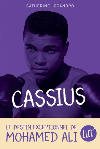 Cassius : le destine exceptionnel de Mohamed Ali
