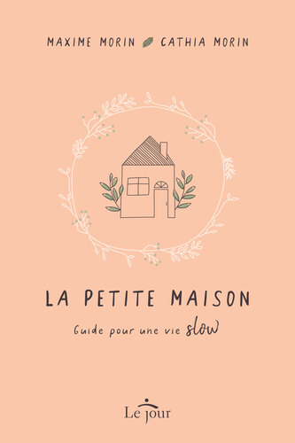La petite maison: guide pour une vie slow