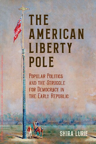 The American Liberty: Pole Popular Politics and the Struggle for Democracy in the Early Republic