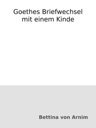 Goethes Briefwechsel mit einem Kinde
