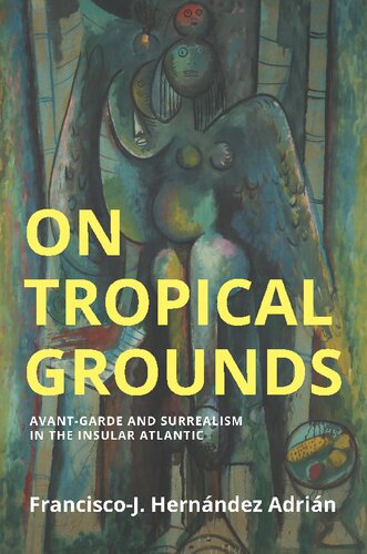 On Tropical Grounds: Avant-Garde and Surrealism in the Insular Atlantic