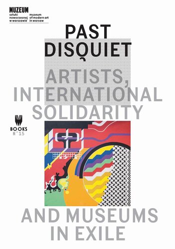 Past Disquiet: Artists, International Solidarity and Museums in Exile