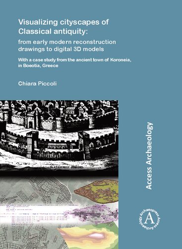 Visualizing cityscapes of Classical antiquity: from early modern reconstruction drawings to digital 3D models: With a case study from the ancient town of Koroneia, in Boeotia, Greece