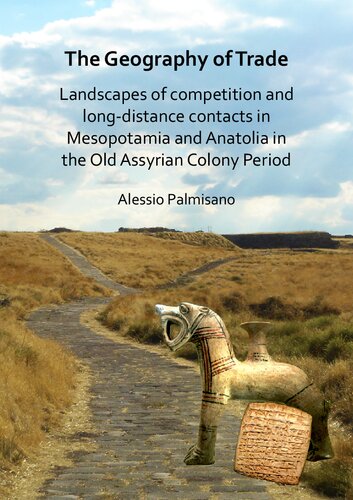 The Geography of Trade: Landscapes of competition and long-distance contacts in Mesopotamia and Anatolia in the Old Assyrian Colony Period