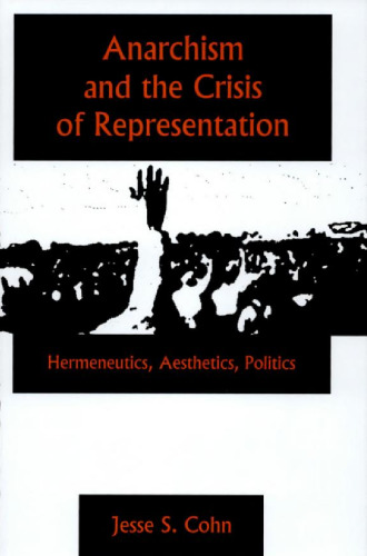 Anarchism And the Crisis of Representation: Hermeneutics, Aesthetics, Politics