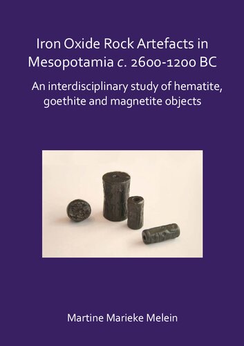 Iron Oxide Rock Artefacts in Mesopotamia c. 2600-1200 BC: An interdisciplinary study of hematite, goethite and magnetite objects