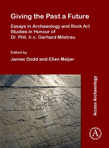 Giving the Past a Future: Essays in Archaeology and Rock Art Studies in Honour of Dr. Phil. h.c. Gerhard Milstreu