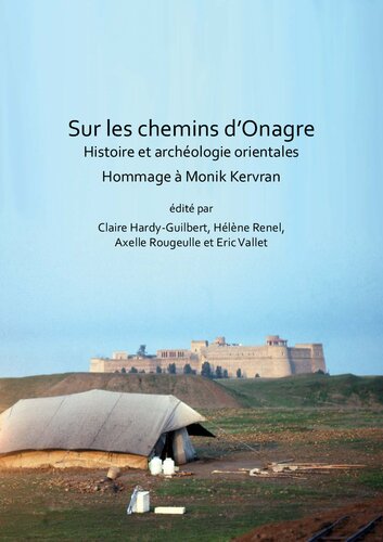 Sur les chemins d’Onagre: Histoire et archéologie orientales: Hommage à Monik Kervran